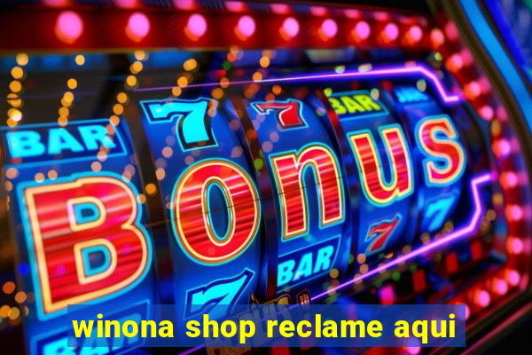 winona shop reclame aqui